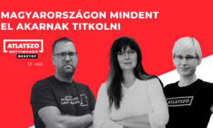 Mit akarnak eltitkolni Magyarországon? Mindent! – évzáró Átlátszó-podcast