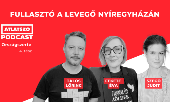 Fullasztó a levegő Nyíregyházán – Országszerte podcast Fekete Évával és Szegő Judittal